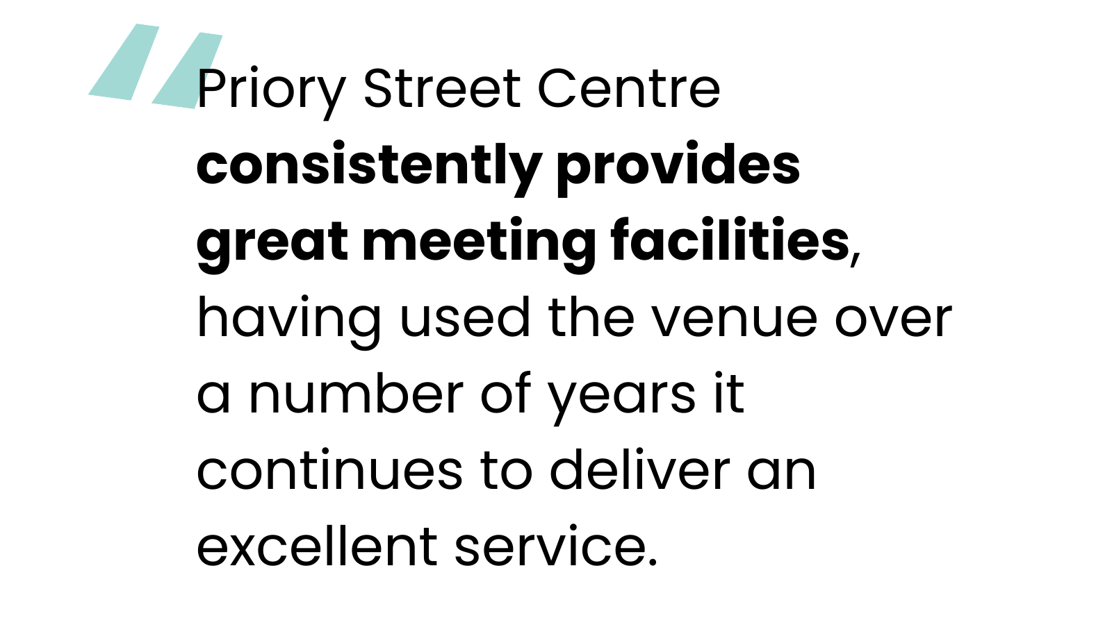 Priory Street Centre<br />
consistently provides<br />
great meeting facilities, having used the venue over a number of years it continues to deliver an excellent service.